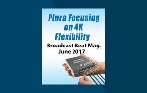 Plura Focusing on 4K Flexibility